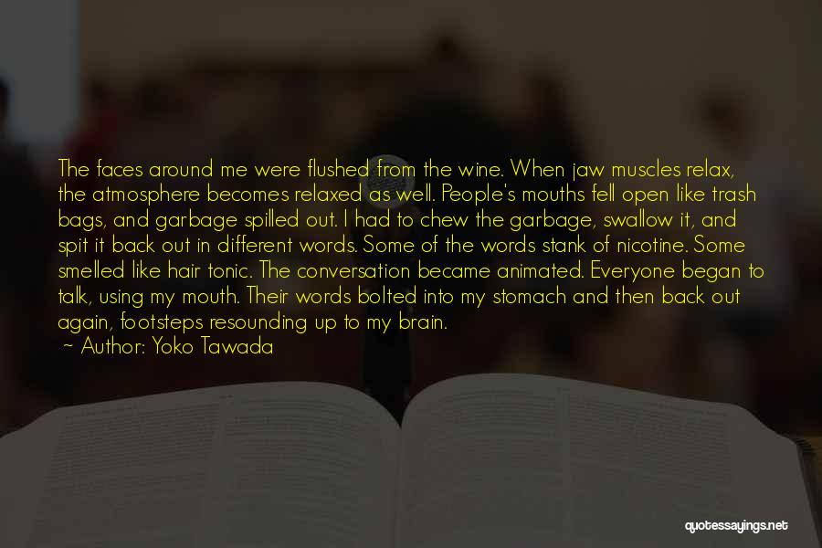 Yoko Tawada Quotes: The Faces Around Me Were Flushed From The Wine. When Jaw Muscles Relax, The Atmosphere Becomes Relaxed As Well. People's