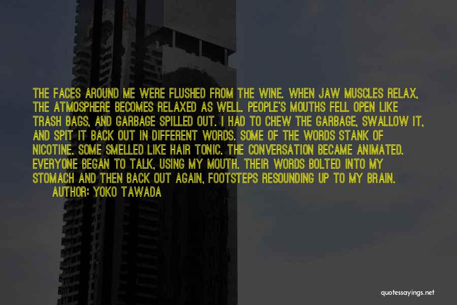 Yoko Tawada Quotes: The Faces Around Me Were Flushed From The Wine. When Jaw Muscles Relax, The Atmosphere Becomes Relaxed As Well. People's