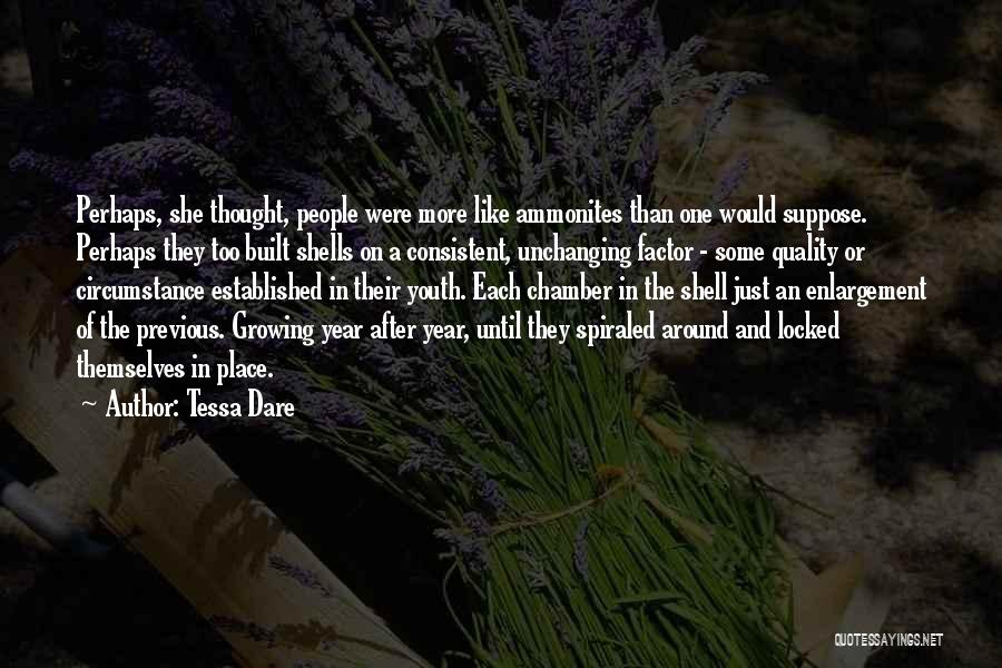 Tessa Dare Quotes: Perhaps, She Thought, People Were More Like Ammonites Than One Would Suppose. Perhaps They Too Built Shells On A Consistent,