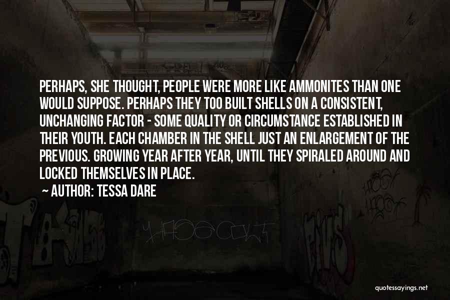 Tessa Dare Quotes: Perhaps, She Thought, People Were More Like Ammonites Than One Would Suppose. Perhaps They Too Built Shells On A Consistent,