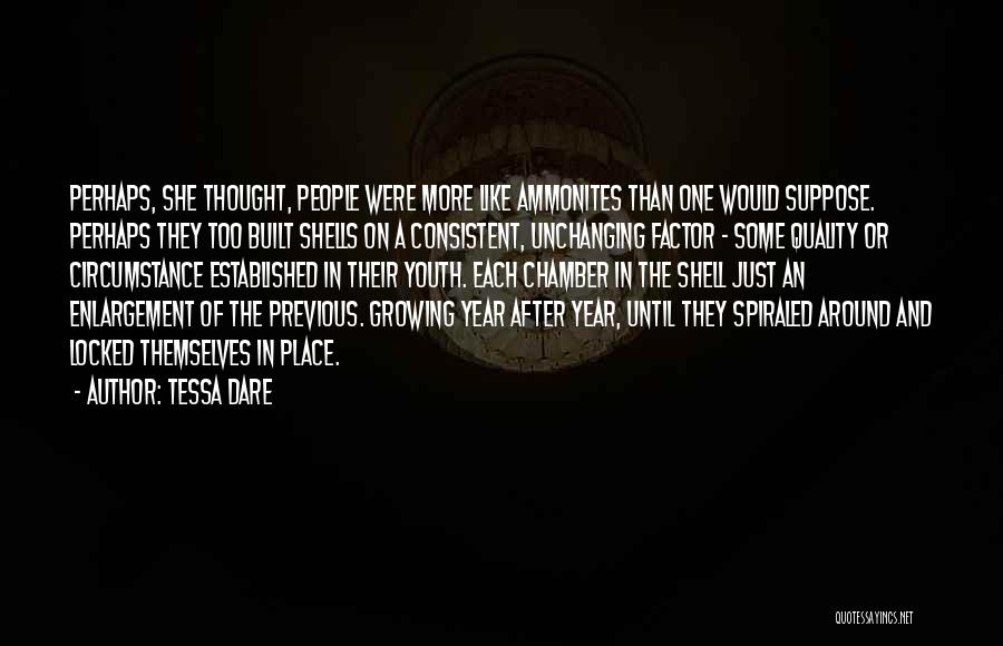 Tessa Dare Quotes: Perhaps, She Thought, People Were More Like Ammonites Than One Would Suppose. Perhaps They Too Built Shells On A Consistent,