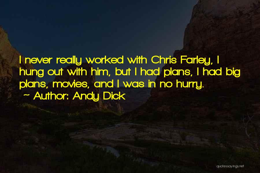 Andy Dick Quotes: I Never Really Worked With Chris Farley, I Hung Out With Him, But I Had Plans, I Had Big Plans,