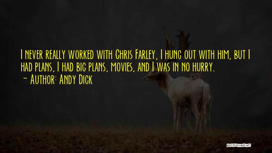 Andy Dick Quotes: I Never Really Worked With Chris Farley, I Hung Out With Him, But I Had Plans, I Had Big Plans,