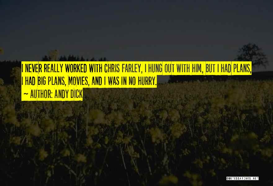 Andy Dick Quotes: I Never Really Worked With Chris Farley, I Hung Out With Him, But I Had Plans, I Had Big Plans,