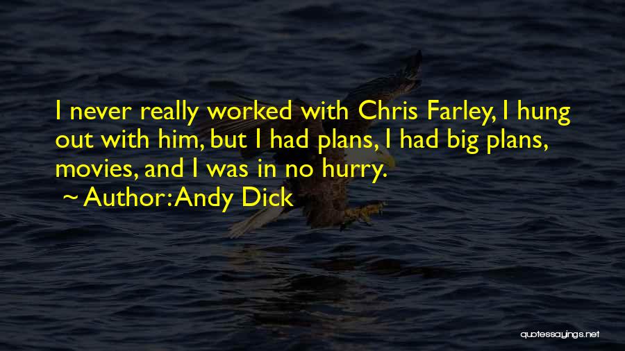 Andy Dick Quotes: I Never Really Worked With Chris Farley, I Hung Out With Him, But I Had Plans, I Had Big Plans,
