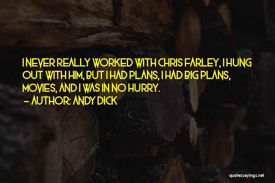 Andy Dick Quotes: I Never Really Worked With Chris Farley, I Hung Out With Him, But I Had Plans, I Had Big Plans,