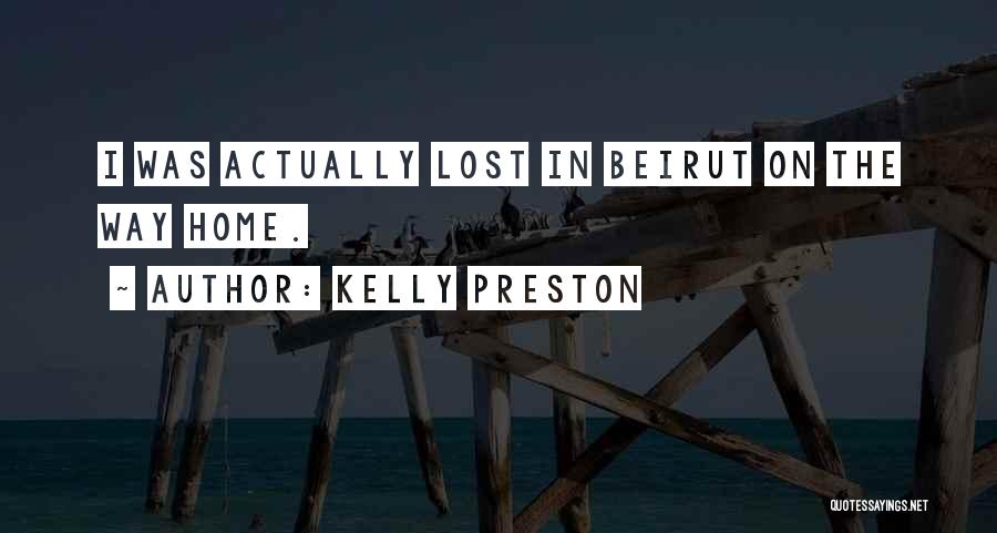 Kelly Preston Quotes: I Was Actually Lost In Beirut On The Way Home.