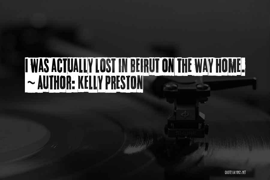 Kelly Preston Quotes: I Was Actually Lost In Beirut On The Way Home.