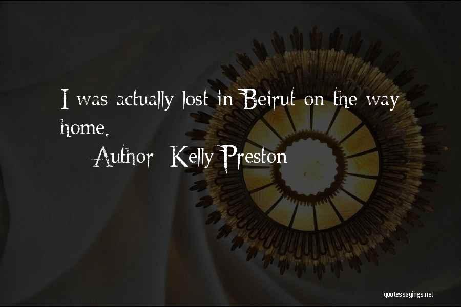 Kelly Preston Quotes: I Was Actually Lost In Beirut On The Way Home.