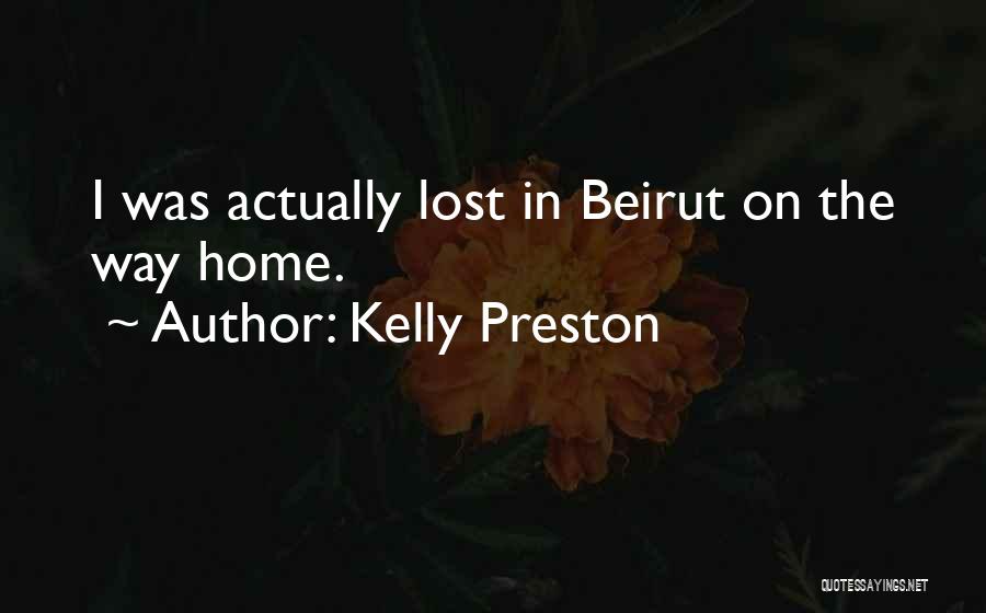 Kelly Preston Quotes: I Was Actually Lost In Beirut On The Way Home.