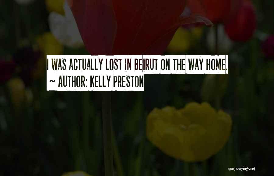 Kelly Preston Quotes: I Was Actually Lost In Beirut On The Way Home.