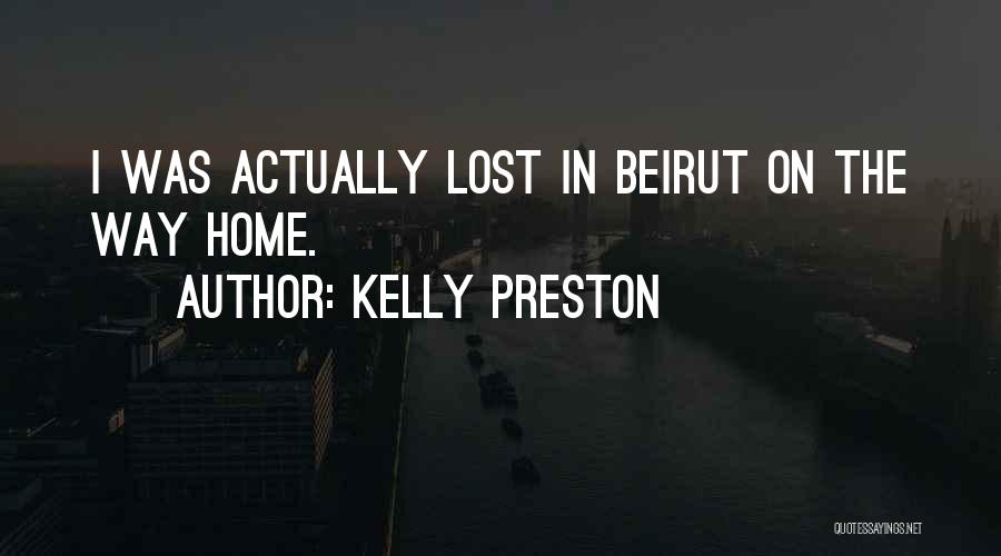 Kelly Preston Quotes: I Was Actually Lost In Beirut On The Way Home.