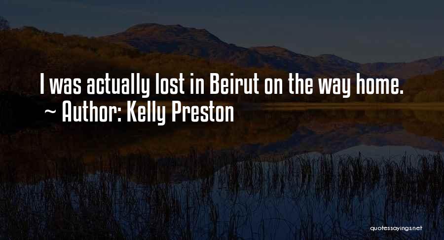 Kelly Preston Quotes: I Was Actually Lost In Beirut On The Way Home.