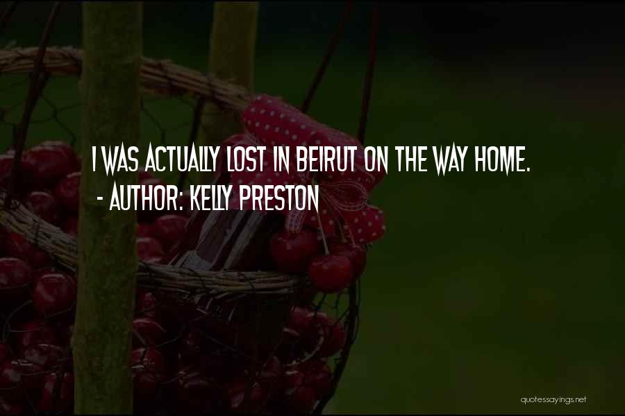 Kelly Preston Quotes: I Was Actually Lost In Beirut On The Way Home.