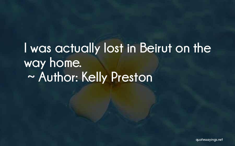 Kelly Preston Quotes: I Was Actually Lost In Beirut On The Way Home.