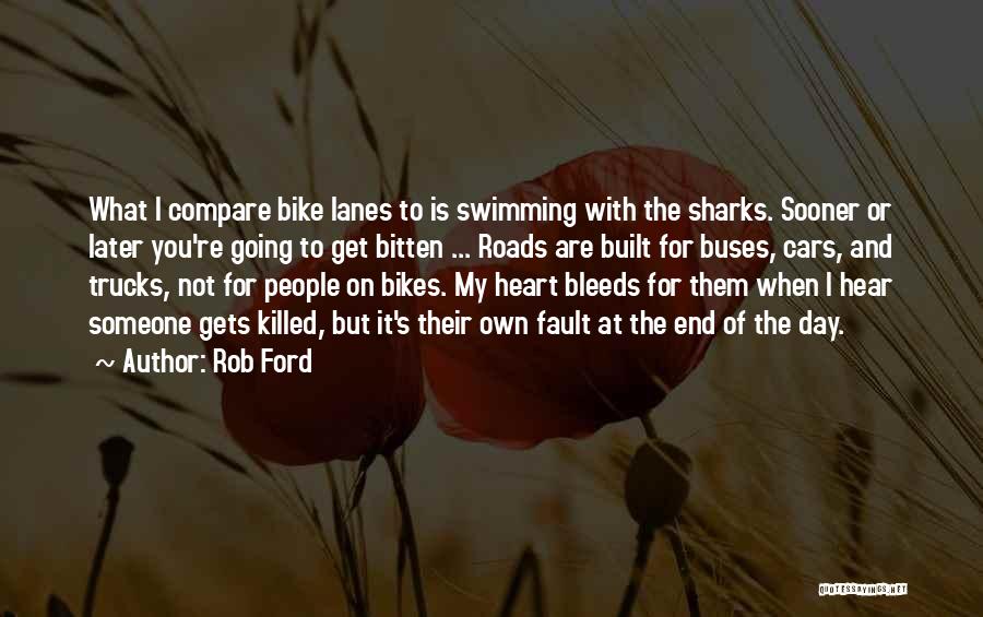 Rob Ford Quotes: What I Compare Bike Lanes To Is Swimming With The Sharks. Sooner Or Later You're Going To Get Bitten ...