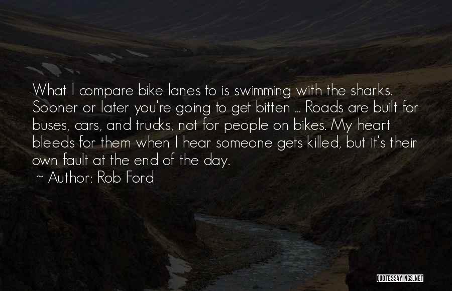 Rob Ford Quotes: What I Compare Bike Lanes To Is Swimming With The Sharks. Sooner Or Later You're Going To Get Bitten ...