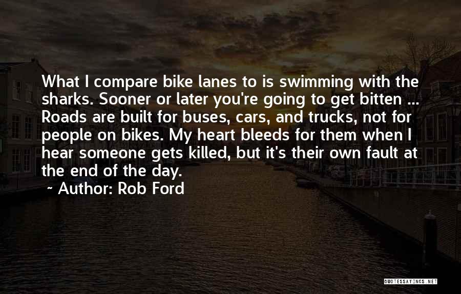 Rob Ford Quotes: What I Compare Bike Lanes To Is Swimming With The Sharks. Sooner Or Later You're Going To Get Bitten ...