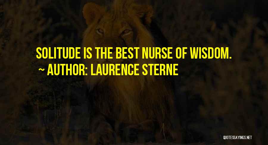 Laurence Sterne Quotes: Solitude Is The Best Nurse Of Wisdom.