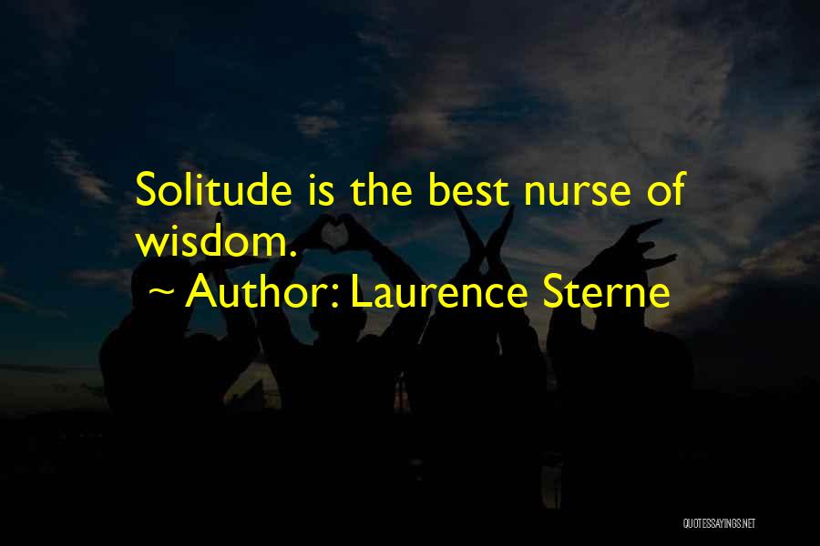 Laurence Sterne Quotes: Solitude Is The Best Nurse Of Wisdom.