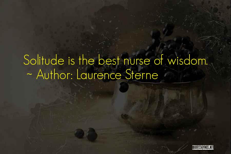 Laurence Sterne Quotes: Solitude Is The Best Nurse Of Wisdom.