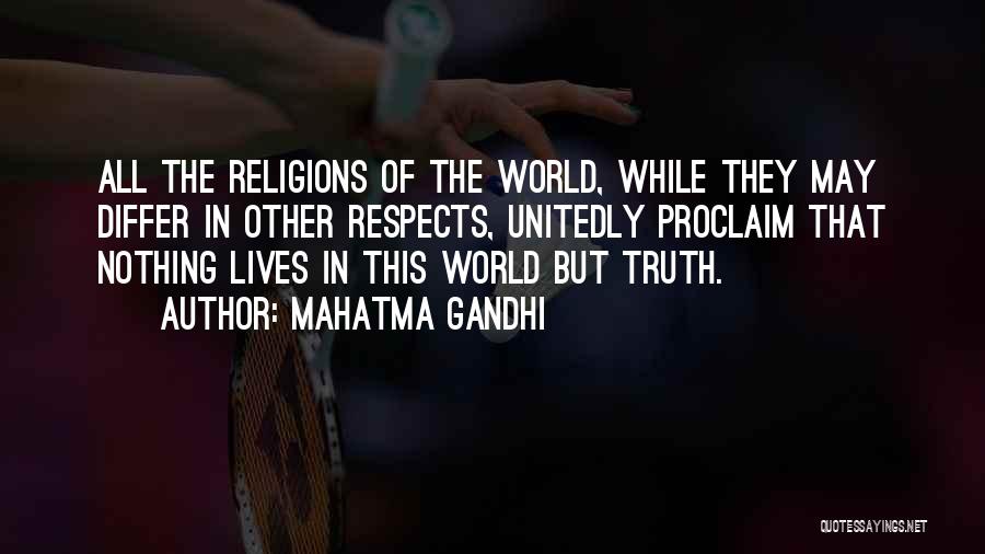 Mahatma Gandhi Quotes: All The Religions Of The World, While They May Differ In Other Respects, Unitedly Proclaim That Nothing Lives In This
