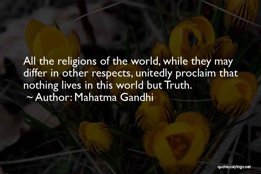 Mahatma Gandhi Quotes: All The Religions Of The World, While They May Differ In Other Respects, Unitedly Proclaim That Nothing Lives In This