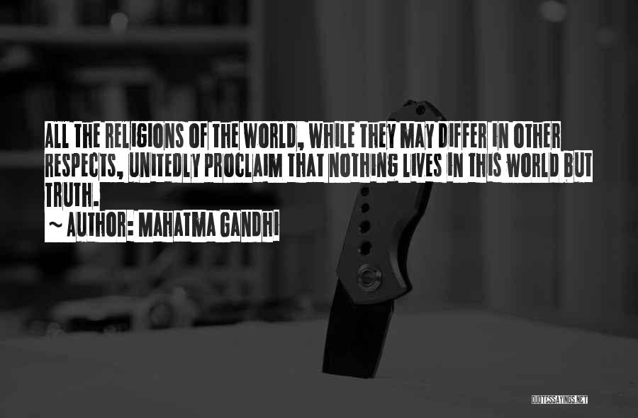 Mahatma Gandhi Quotes: All The Religions Of The World, While They May Differ In Other Respects, Unitedly Proclaim That Nothing Lives In This