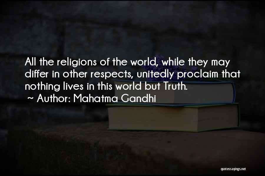 Mahatma Gandhi Quotes: All The Religions Of The World, While They May Differ In Other Respects, Unitedly Proclaim That Nothing Lives In This