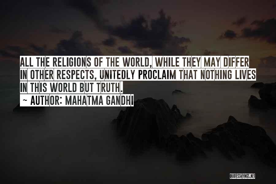 Mahatma Gandhi Quotes: All The Religions Of The World, While They May Differ In Other Respects, Unitedly Proclaim That Nothing Lives In This