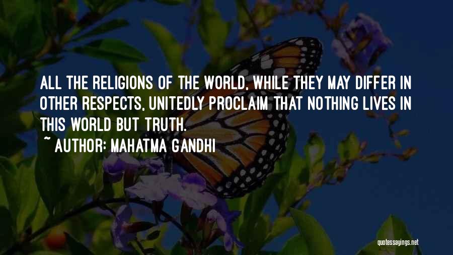 Mahatma Gandhi Quotes: All The Religions Of The World, While They May Differ In Other Respects, Unitedly Proclaim That Nothing Lives In This