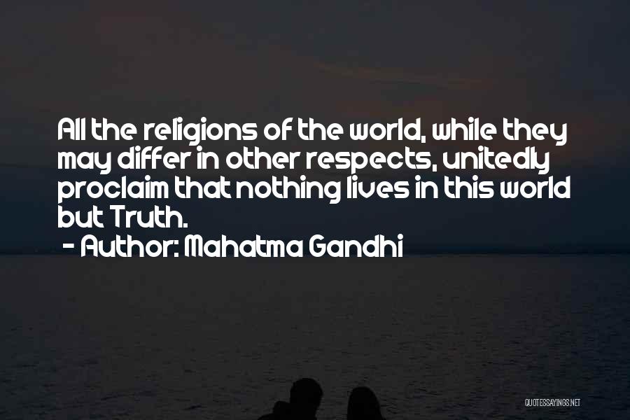 Mahatma Gandhi Quotes: All The Religions Of The World, While They May Differ In Other Respects, Unitedly Proclaim That Nothing Lives In This