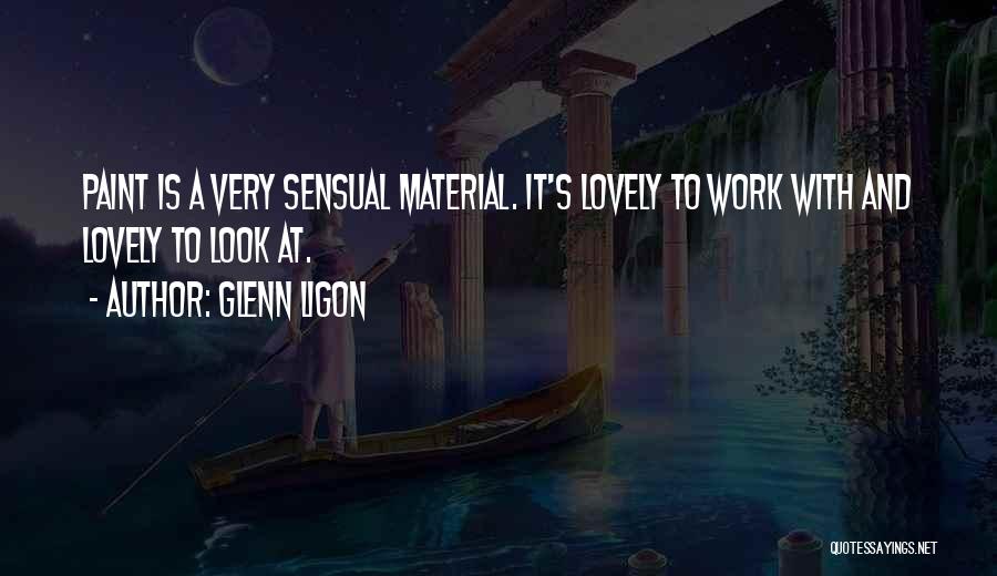 Glenn Ligon Quotes: Paint Is A Very Sensual Material. It's Lovely To Work With And Lovely To Look At.