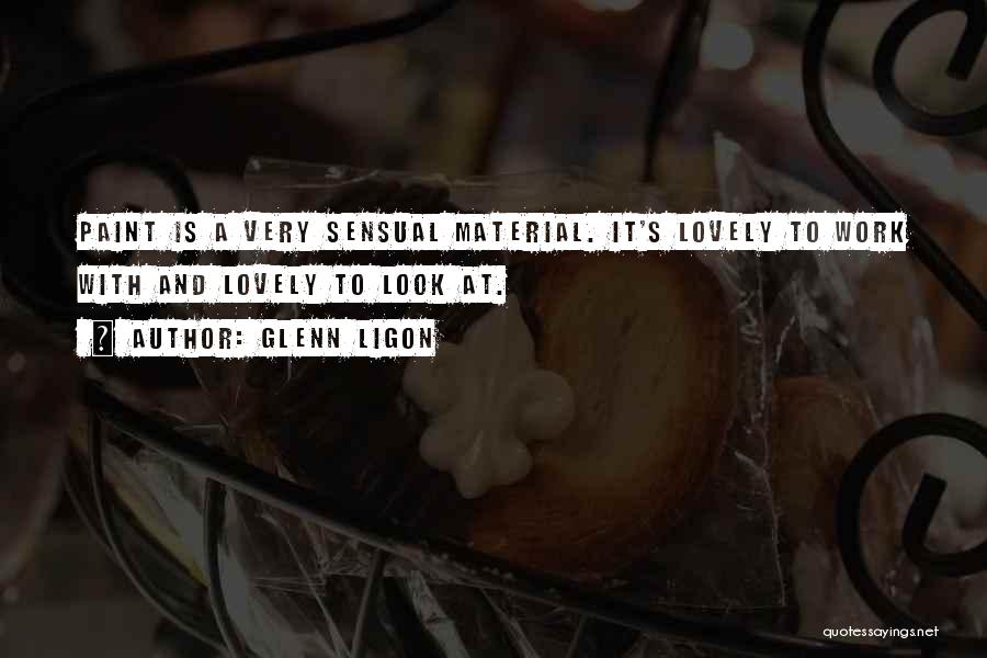 Glenn Ligon Quotes: Paint Is A Very Sensual Material. It's Lovely To Work With And Lovely To Look At.