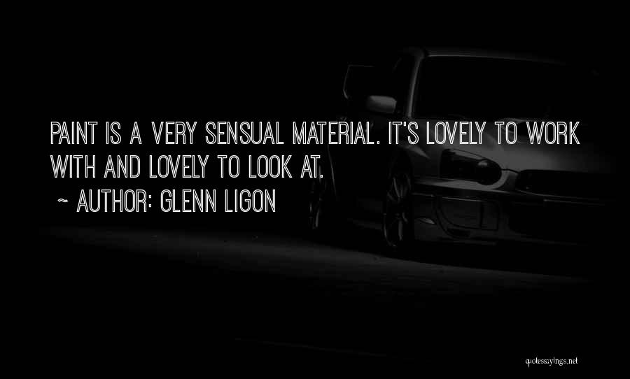 Glenn Ligon Quotes: Paint Is A Very Sensual Material. It's Lovely To Work With And Lovely To Look At.