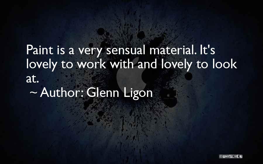 Glenn Ligon Quotes: Paint Is A Very Sensual Material. It's Lovely To Work With And Lovely To Look At.