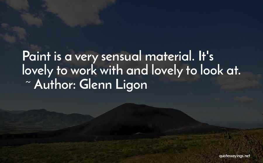 Glenn Ligon Quotes: Paint Is A Very Sensual Material. It's Lovely To Work With And Lovely To Look At.