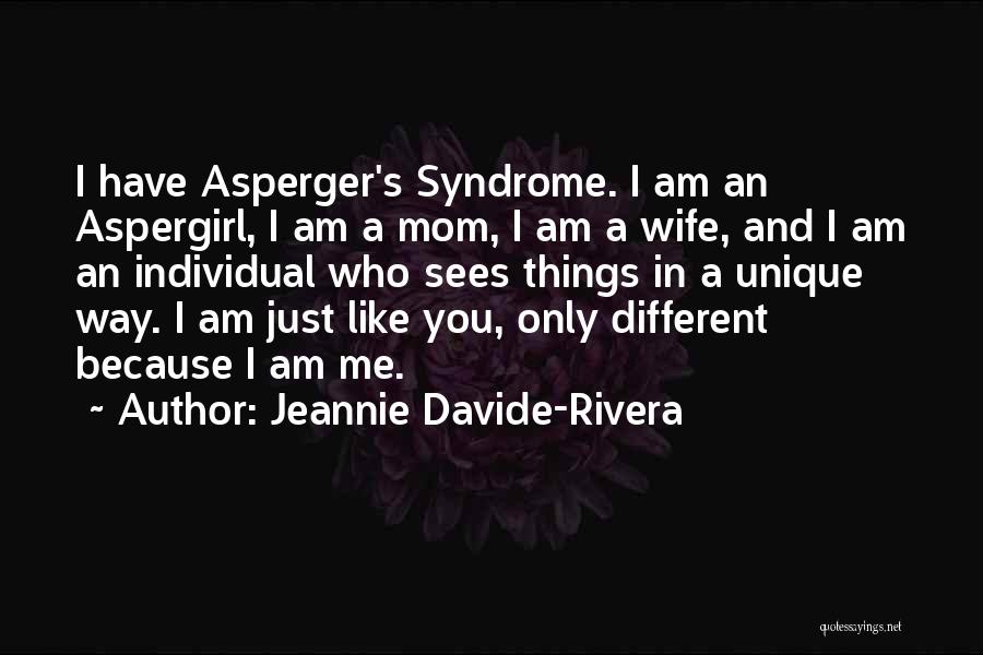 Jeannie Davide-Rivera Quotes: I Have Asperger's Syndrome. I Am An Aspergirl, I Am A Mom, I Am A Wife, And I Am An