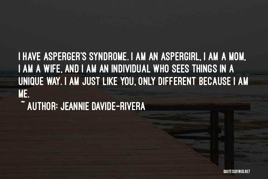 Jeannie Davide-Rivera Quotes: I Have Asperger's Syndrome. I Am An Aspergirl, I Am A Mom, I Am A Wife, And I Am An