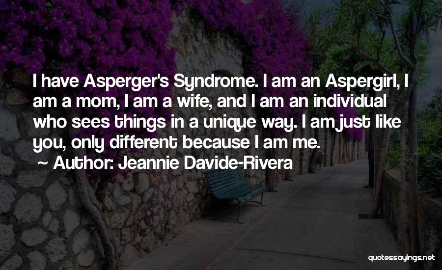 Jeannie Davide-Rivera Quotes: I Have Asperger's Syndrome. I Am An Aspergirl, I Am A Mom, I Am A Wife, And I Am An