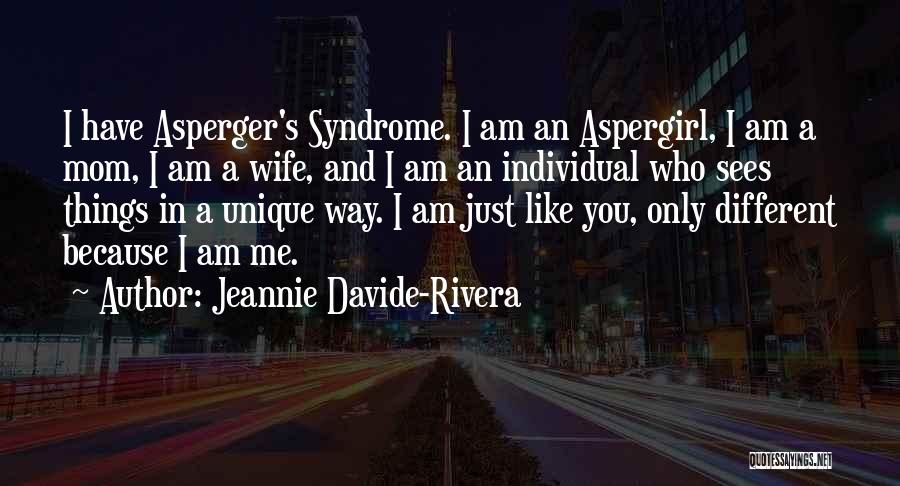 Jeannie Davide-Rivera Quotes: I Have Asperger's Syndrome. I Am An Aspergirl, I Am A Mom, I Am A Wife, And I Am An