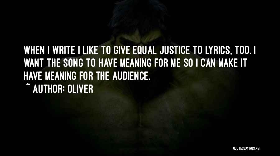 Oliver Quotes: When I Write I Like To Give Equal Justice To Lyrics, Too. I Want The Song To Have Meaning For