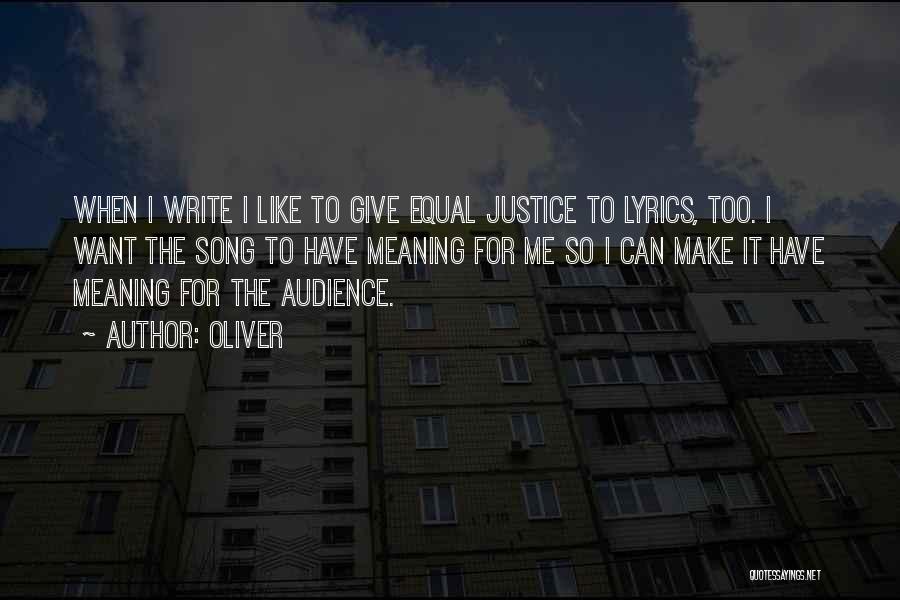 Oliver Quotes: When I Write I Like To Give Equal Justice To Lyrics, Too. I Want The Song To Have Meaning For