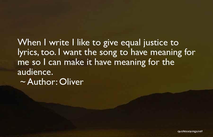 Oliver Quotes: When I Write I Like To Give Equal Justice To Lyrics, Too. I Want The Song To Have Meaning For