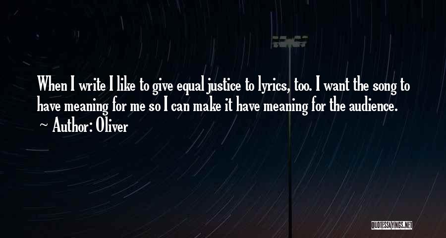 Oliver Quotes: When I Write I Like To Give Equal Justice To Lyrics, Too. I Want The Song To Have Meaning For