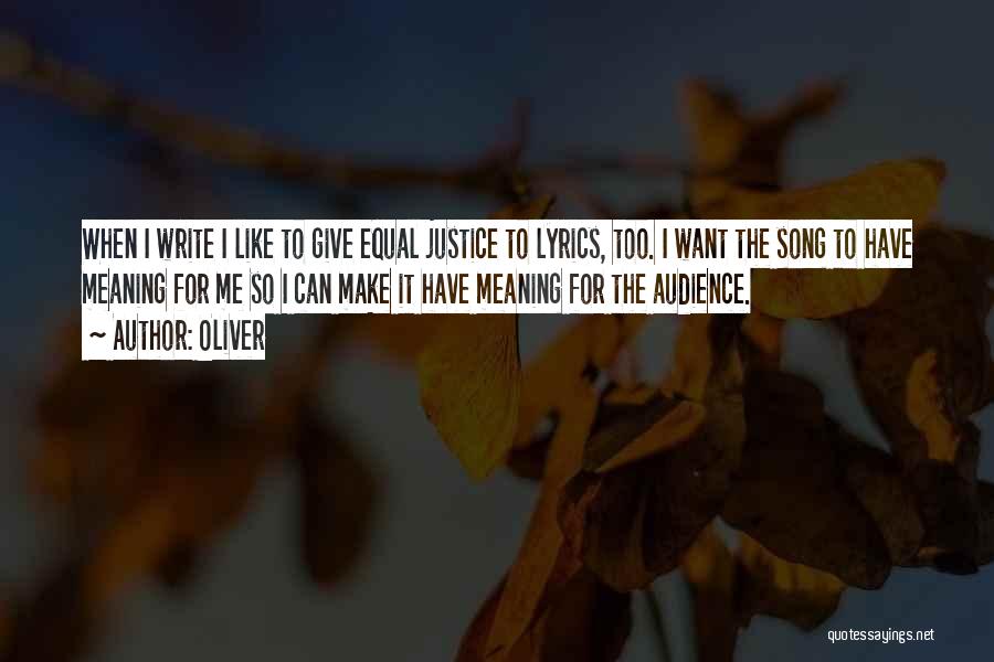 Oliver Quotes: When I Write I Like To Give Equal Justice To Lyrics, Too. I Want The Song To Have Meaning For