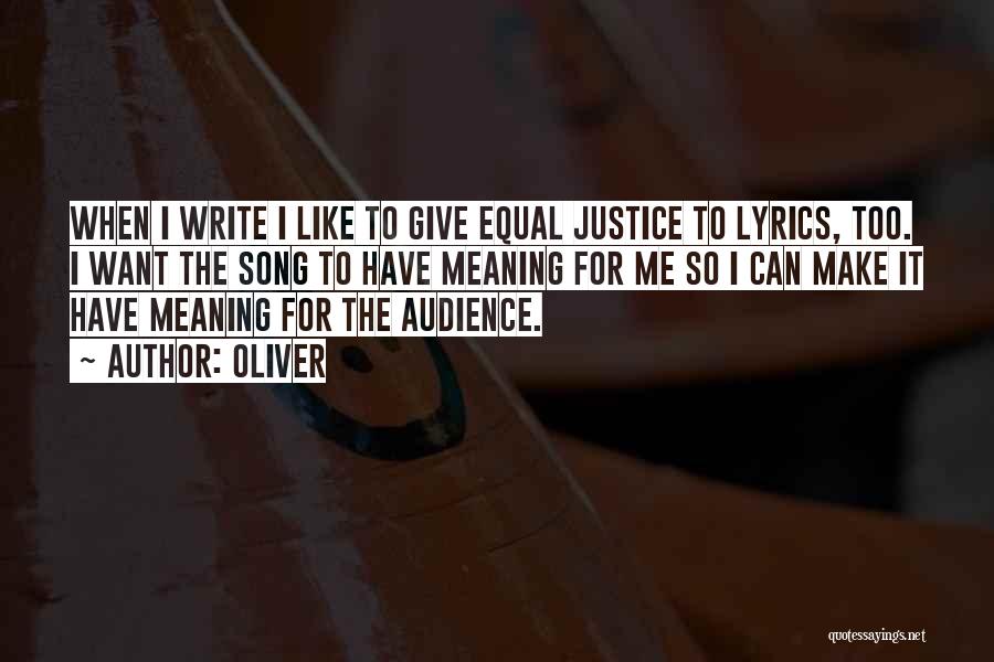 Oliver Quotes: When I Write I Like To Give Equal Justice To Lyrics, Too. I Want The Song To Have Meaning For