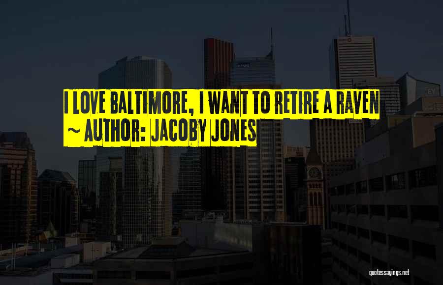 Jacoby Jones Quotes: I Love Baltimore, I Want To Retire A Raven