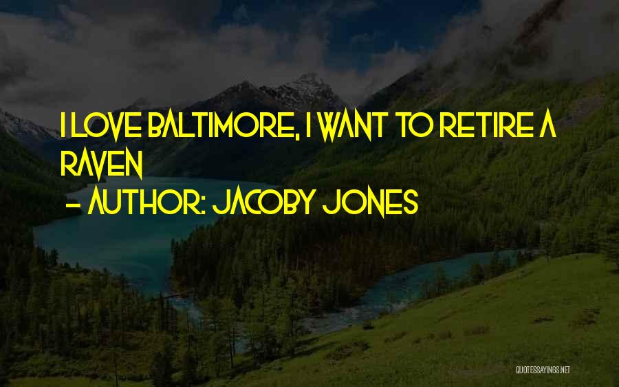 Jacoby Jones Quotes: I Love Baltimore, I Want To Retire A Raven