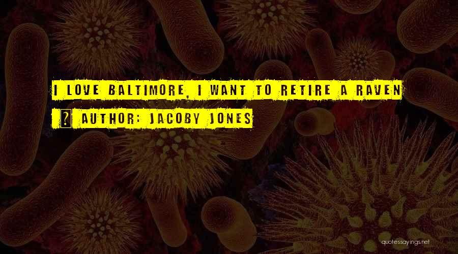 Jacoby Jones Quotes: I Love Baltimore, I Want To Retire A Raven